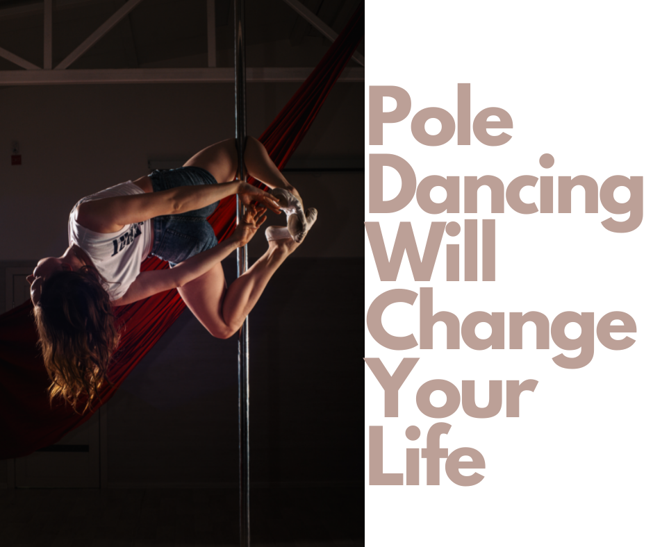 Pole Dancing WIll Change Your Life